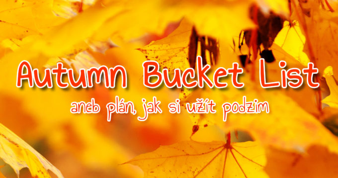 Autumn Bucket List – aneb plán, jak si užít podzim